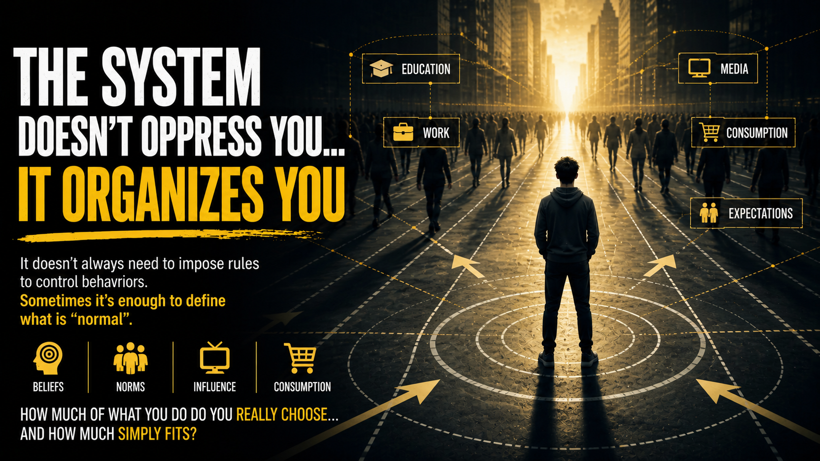 The system doesn’t oppress you… it organizes you